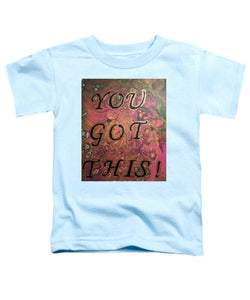 You Got This - Toddler T-Shirt